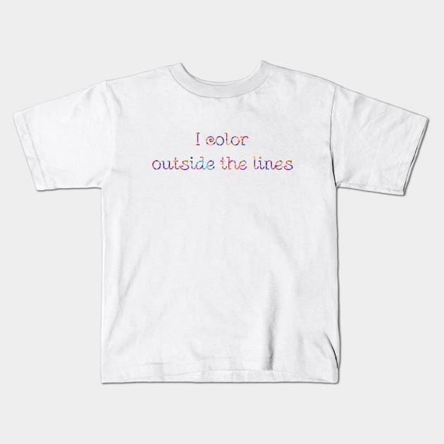 I color outside the lines Kids T-Shirt by SnarkCentral